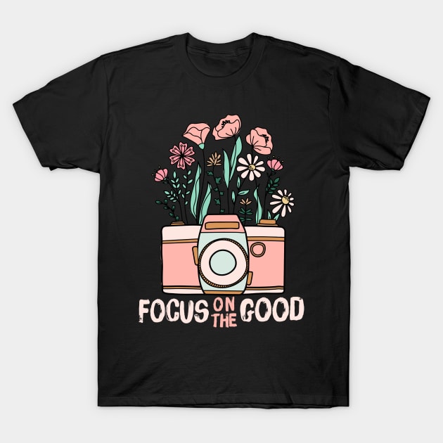 Focus On The Good T-Shirt by Teewyld